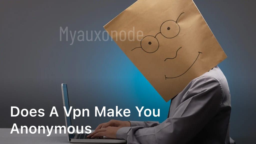 Does a VPN make you anonymous