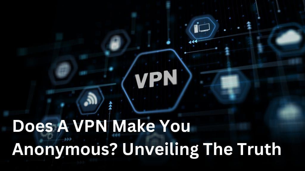 Does a VPN make you anonymous