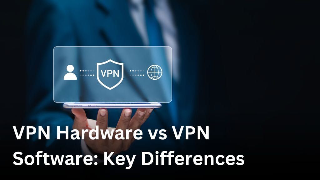 vpn hardware vs vpn software